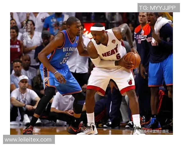 雷霆与热火总决赛高清回顾精彩瞬间与赛场激情对决